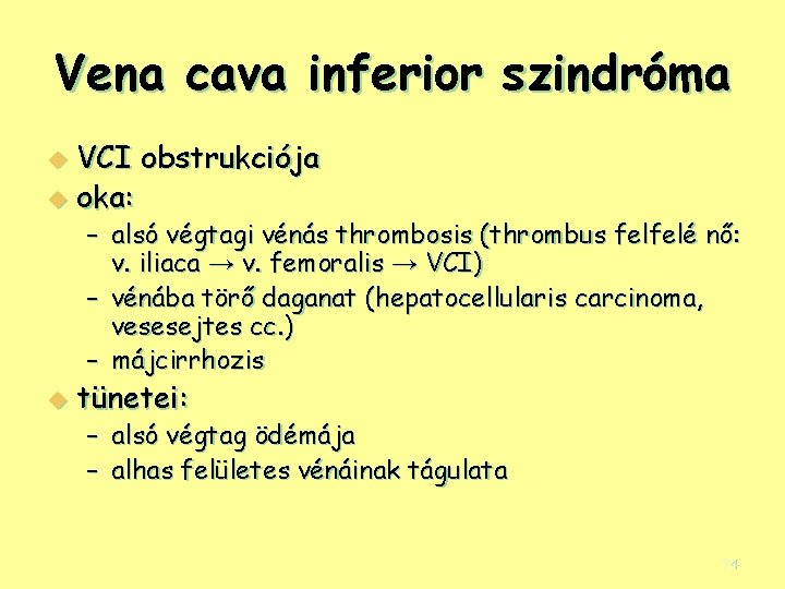 Vena cava inferior szindróma VCI obstrukciója u oka: u – alsó végtagi vénás thrombosis