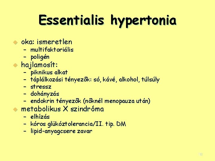 Essentialis hypertonia u oka: ismeretlen u hajlamosít: u metabolikus X szindróma – multifaktoriális –