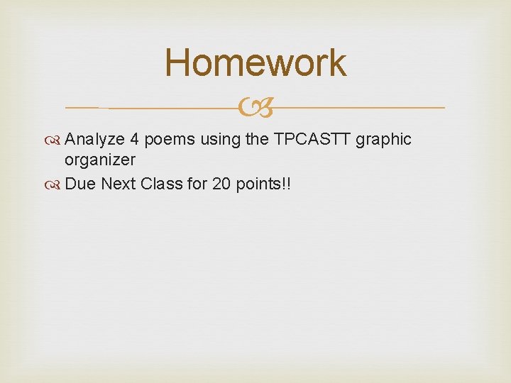 Homework Analyze 4 poems using the TPCASTT graphic organizer Due Next Class for 20