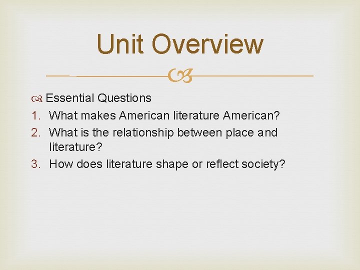 Unit Overview Essential Questions 1. What makes American literature American? 2. What is the