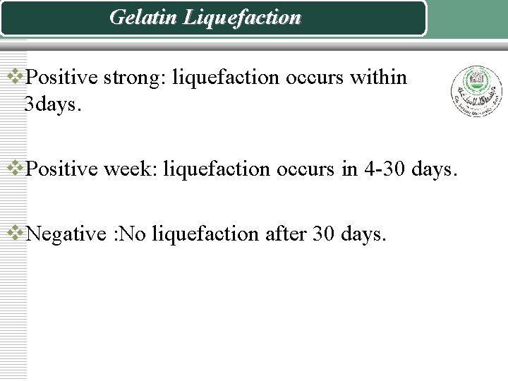 Gelatin Liquefaction v. Positive strong: liquefaction occurs within 3 days. v. Positive week: liquefaction