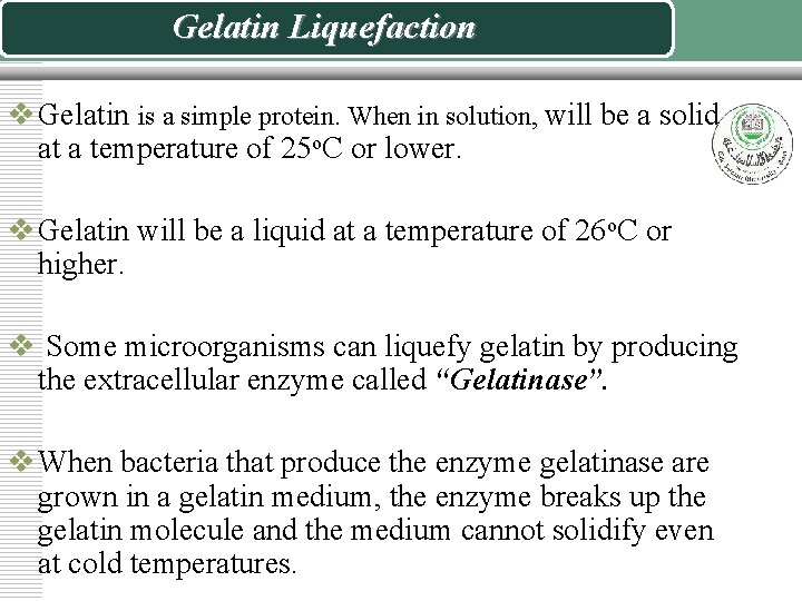 Gelatin Liquefaction v Gelatin is a simple protein. When in solution, will be a