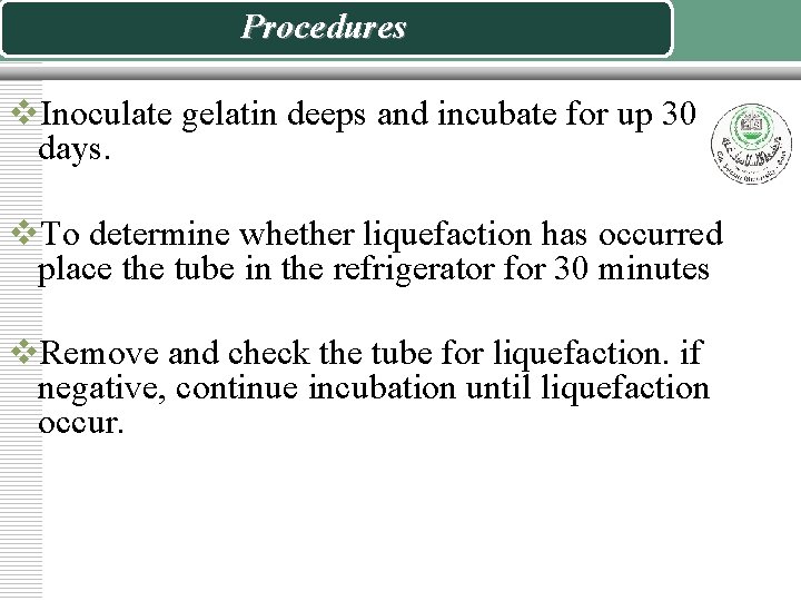 Procedures v. Inoculate gelatin deeps and incubate for up 30 days. v. To determine