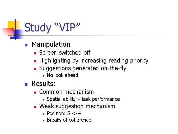 Study “VIP” n Manipulation n Screen switched off Highlighting by increasing reading priority Suggestions