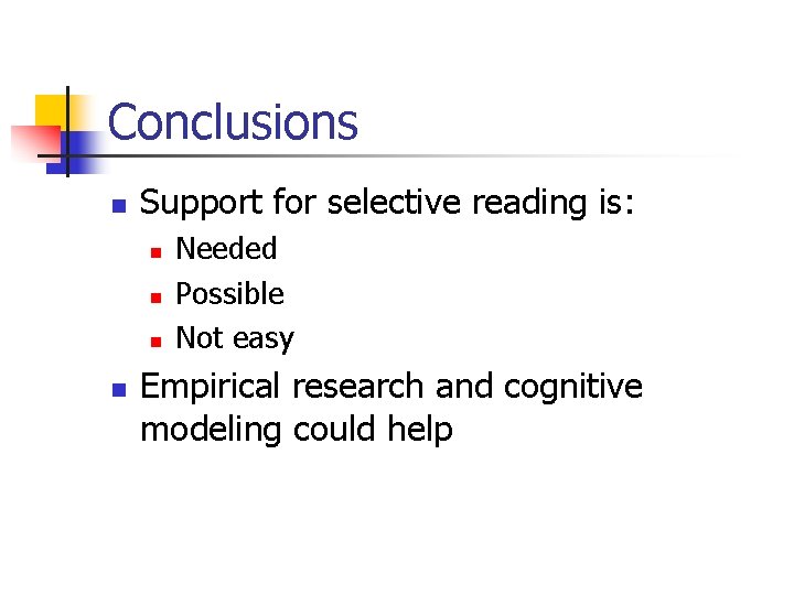 Conclusions n Support for selective reading is: n n Needed Possible Not easy Empirical