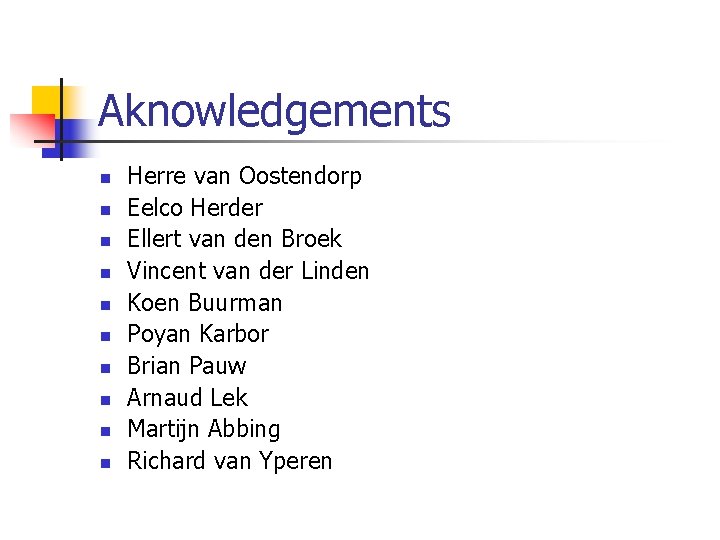 Aknowledgements n n n n n Herre van Oostendorp Eelco Herder Ellert van den