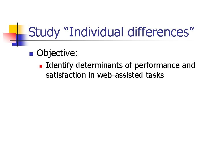 Study “Individual differences” n Objective: n Identify determinants of performance and satisfaction in web-assisted