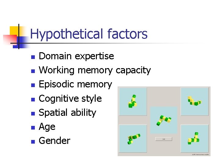 Hypothetical factors n n n n Domain expertise Working memory capacity Episodic memory Cognitive