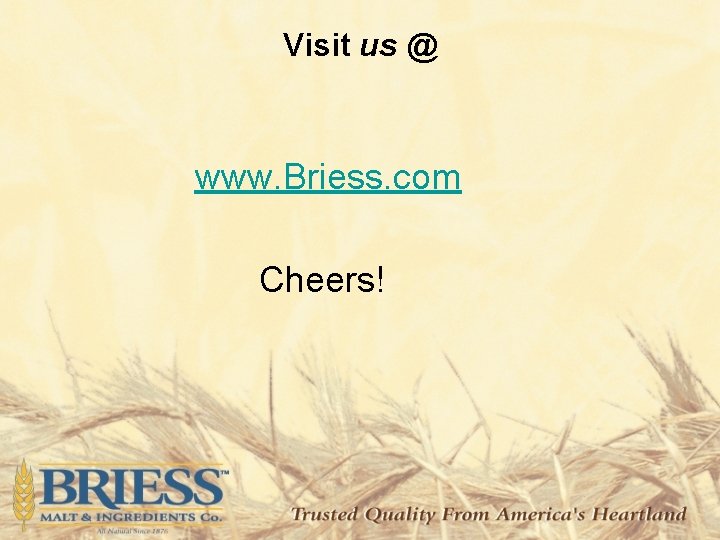 Visit us @ www. Briess. com Cheers! 