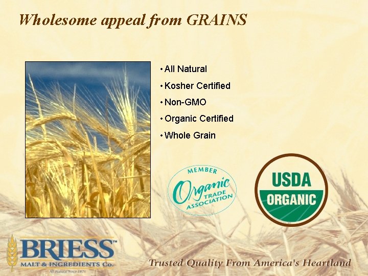 Wholesome appeal from GRAINS • All Natural • Kosher Certified • Non-GMO • Organic