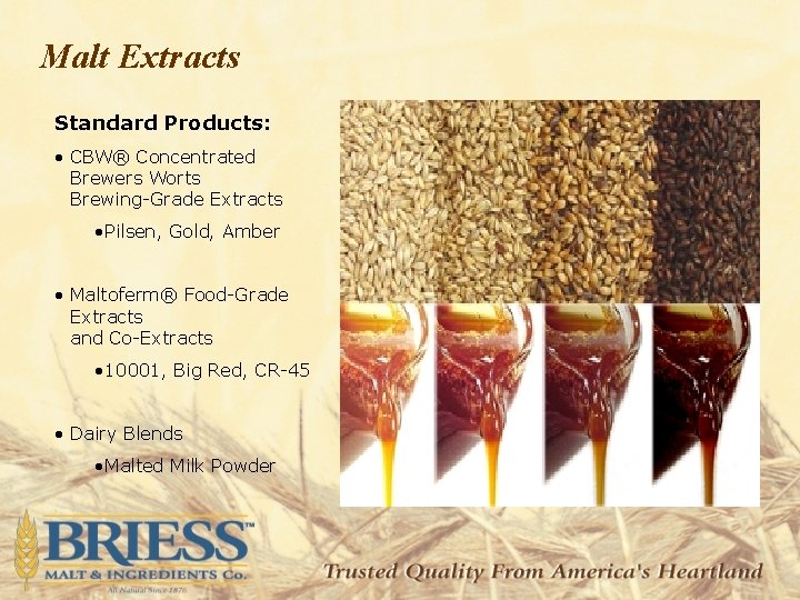 Malt Extracts Standard Products: • CBW® Concentrated Brewers Worts Brewing-Grade Extracts • Pilsen, Gold,