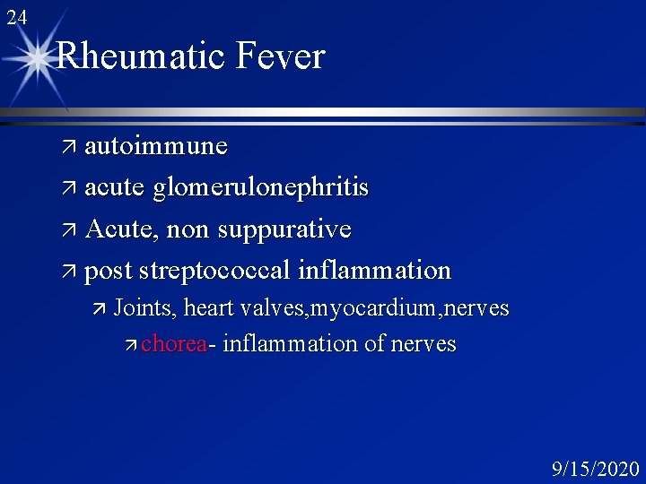 24 Rheumatic Fever ä autoimmune ä acute glomerulonephritis ä Acute, non suppurative ä post