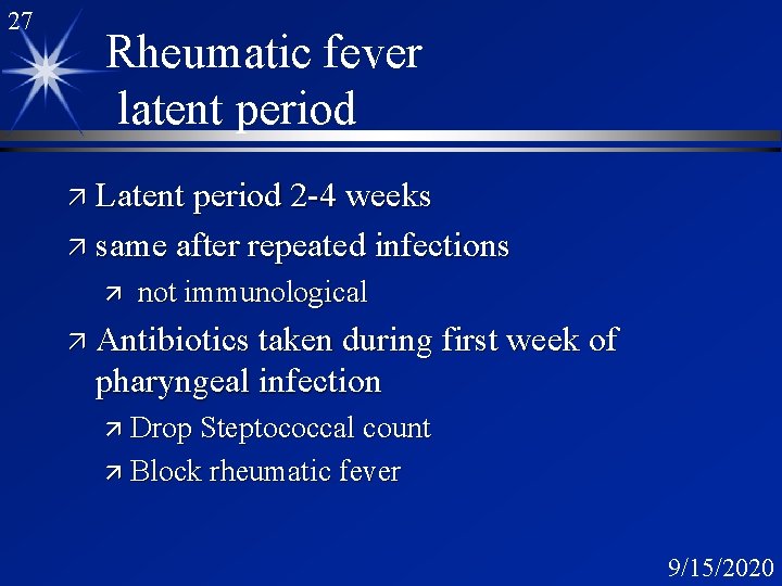 27 Rheumatic fever latent period ä Latent period 2 -4 weeks ä same after