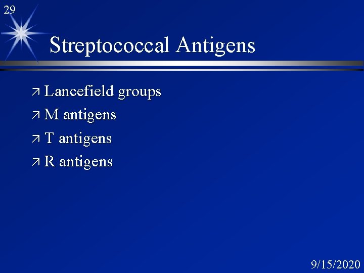 29 Streptococcal Antigens ä Lancefield groups ä M antigens ä T antigens ä R