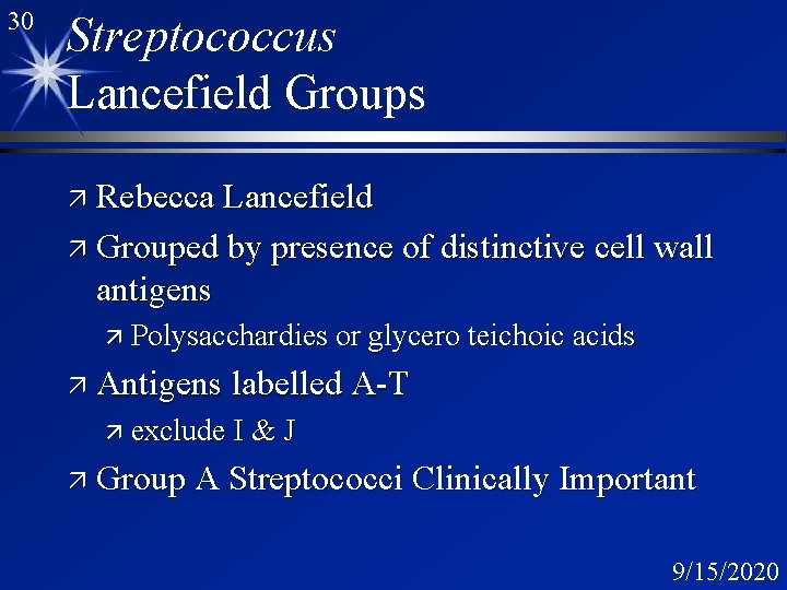 30 Streptococcus Lancefield Groups ä Rebecca Lancefield ä Grouped by presence of distinctive cell