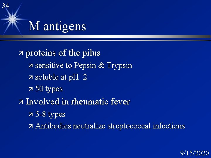 34 M antigens ä proteins of the pilus ä sensitive to Pepsin & Trypsin