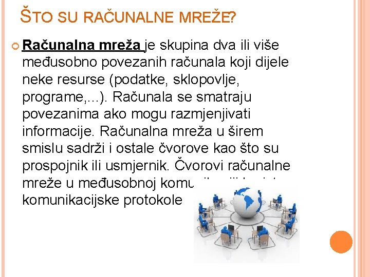 ŠTO SU RAČUNALNE MREŽE? Računalna mreža je skupina dva ili više međusobno povezanih računala