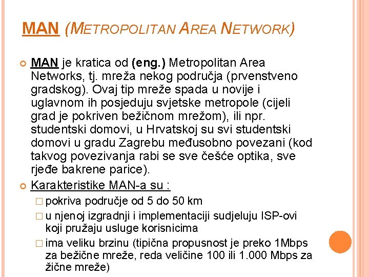 MAN (METROPOLITAN AREA NETWORK) MAN je kratica od (eng. ) Metropolitan Area Networks, tj.