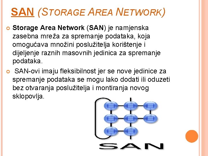 SAN (STORAGE AREA NETWORK) Storage Area Network (SAN) je namjenska zasebna mreža za spremanje