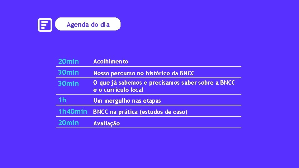 Agenda do dia 20 min Acolhimento 30 min Nosso percurso no histórico da BNCC