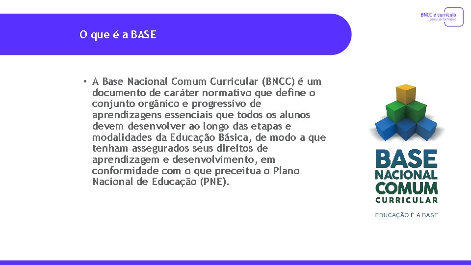 O que é a BASE • A Base Nacional Comum Curricular (BNCC) é um