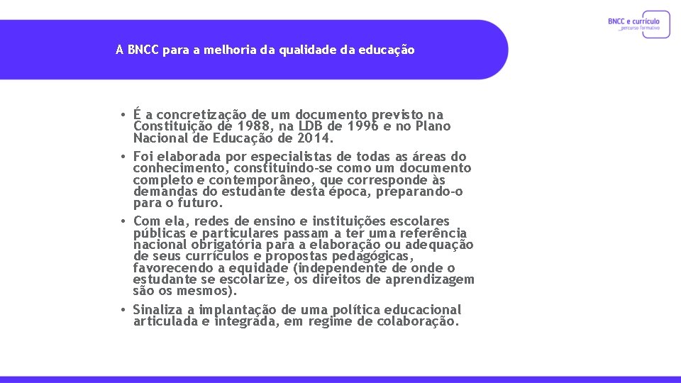 A BNCC para a melhoria da qualidade da educação • É a concretização de