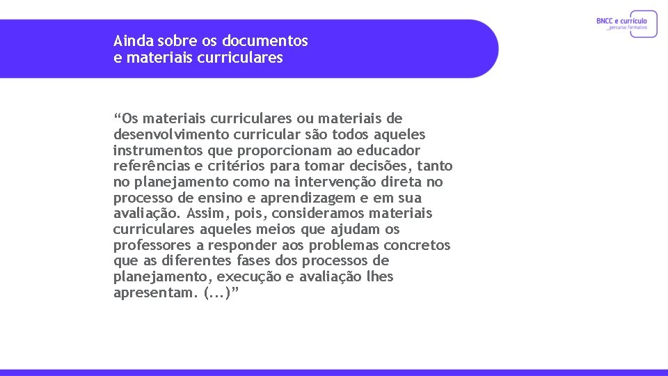 Ainda sobre os documentos e materiais curriculares “Os materiais curriculares ou materiais de desenvolvimento