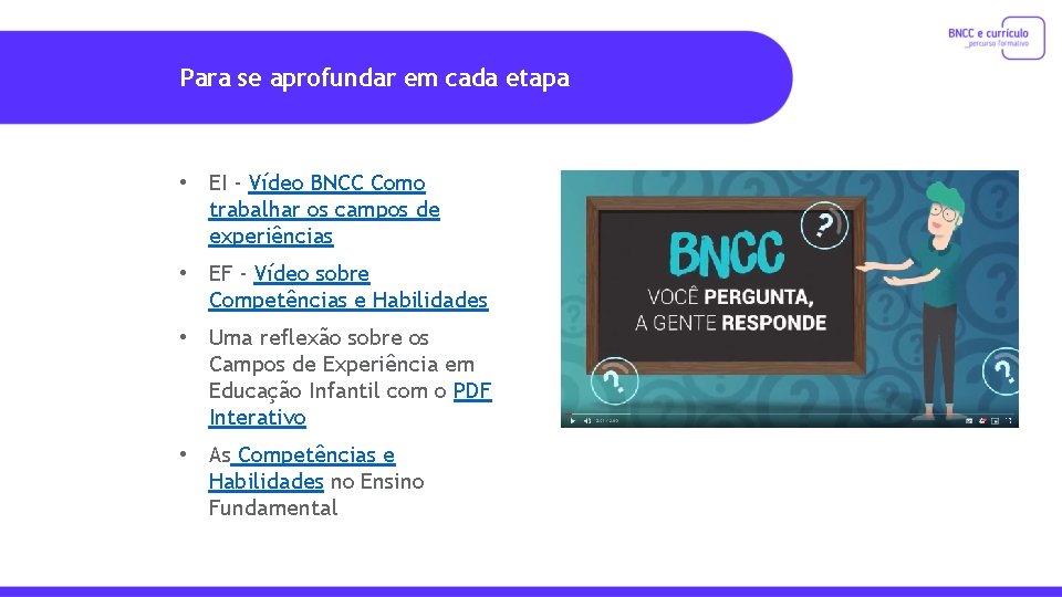 Para se aprofundar em cada etapa • EI - Vídeo BNCC Como trabalhar os