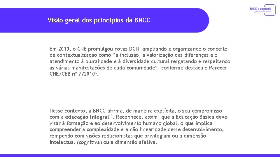 Visão geral dos princípios da BNCC Em 2010, o CNE promulgou novas DCN, ampliando