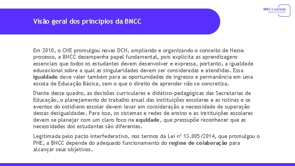 Visão geral dos princípios da BNCC Em 2010, o CNE promulgou novas DCN, ampliando