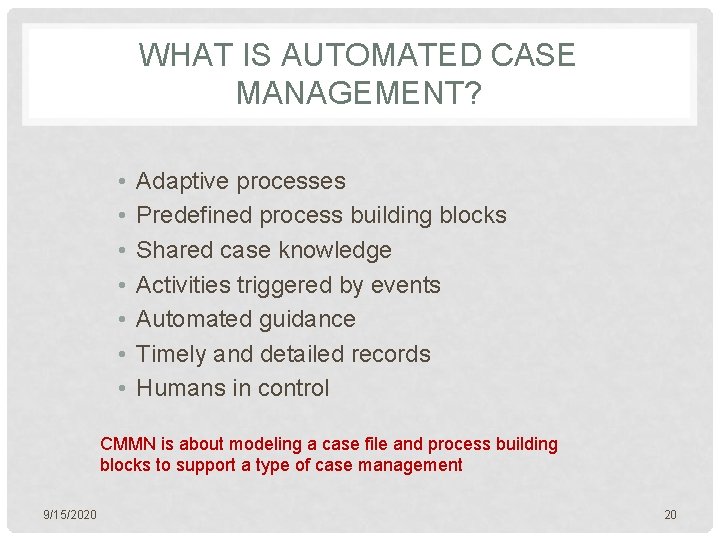 WHAT IS AUTOMATED CASE MANAGEMENT? • • Adaptive processes Predefined process building blocks Shared