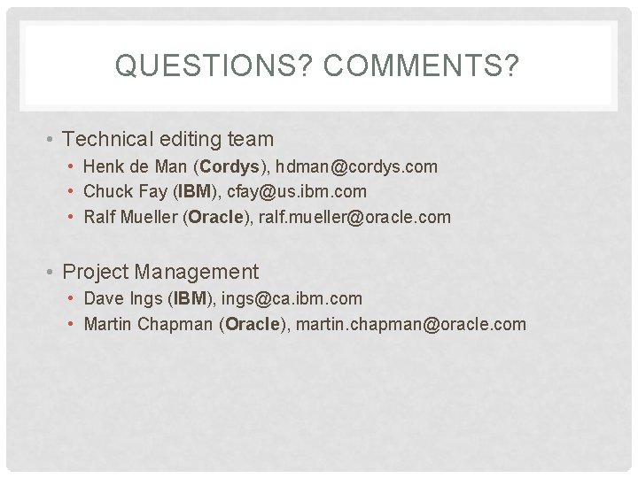 QUESTIONS? COMMENTS? • Technical editing team • Henk de Man (Cordys), hdman@cordys. com •