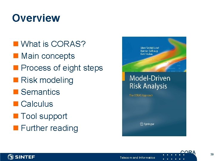 Overview n What is CORAS? n Main concepts n Process of eight steps n