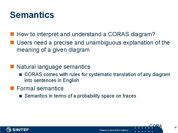 Semantics n How to interpret and understand a CORAS diagram? n Users need a