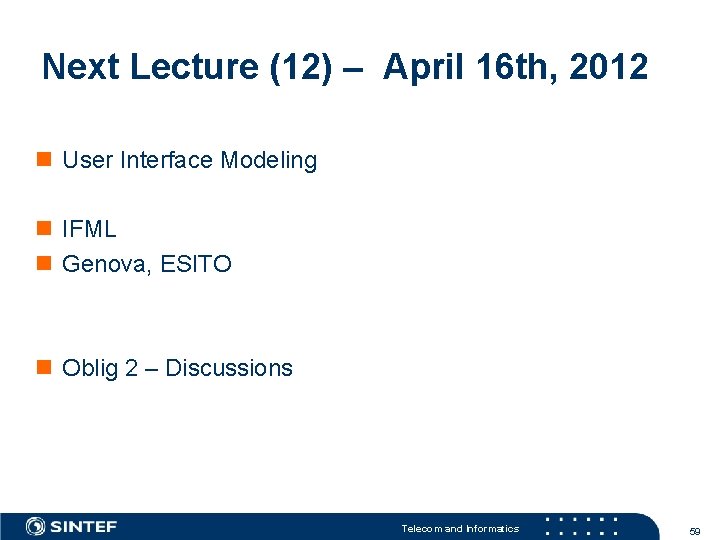 Next Lecture (12) – April 16 th, 2012 n User Interface Modeling n IFML