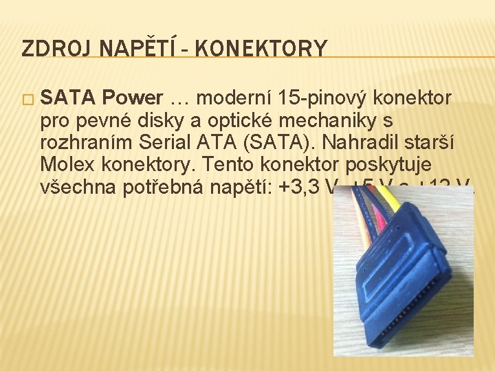 ZDROJ NAPĚTÍ - KONEKTORY � SATA Power … moderní 15 -pinový konektor pro pevné