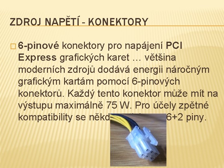 ZDROJ NAPĚTÍ - KONEKTORY � 6 -pinové konektory pro napájení PCI Express grafických karet