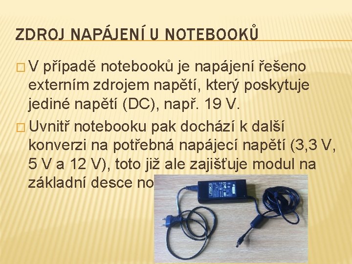 ZDROJ NAPÁJENÍ U NOTEBOOKŮ � V případě notebooků je napájení řešeno externím zdrojem napětí,