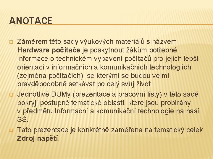 ANOTACE q q q Záměrem této sady výukových materiálů s názvem Hardware počítače je