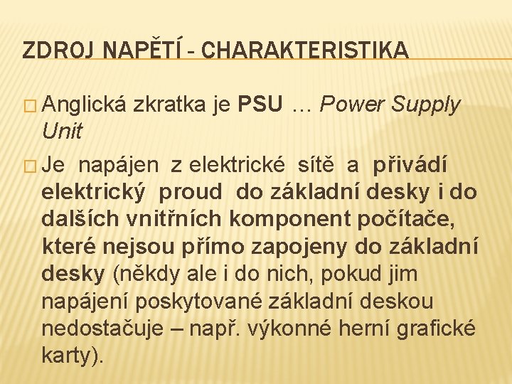 ZDROJ NAPĚTÍ - CHARAKTERISTIKA � Anglická zkratka je PSU … Power Supply Unit �