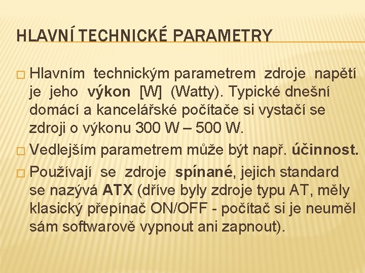 HLAVNÍ TECHNICKÉ PARAMETRY � Hlavním technickým parametrem zdroje napětí je jeho výkon [W] (Watty).