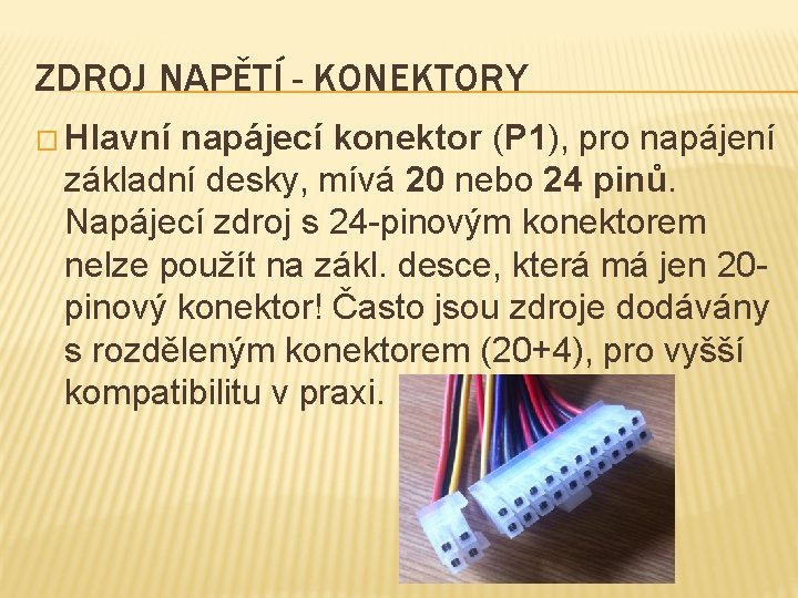 ZDROJ NAPĚTÍ - KONEKTORY � Hlavní napájecí konektor (P 1), pro napájení základní desky,