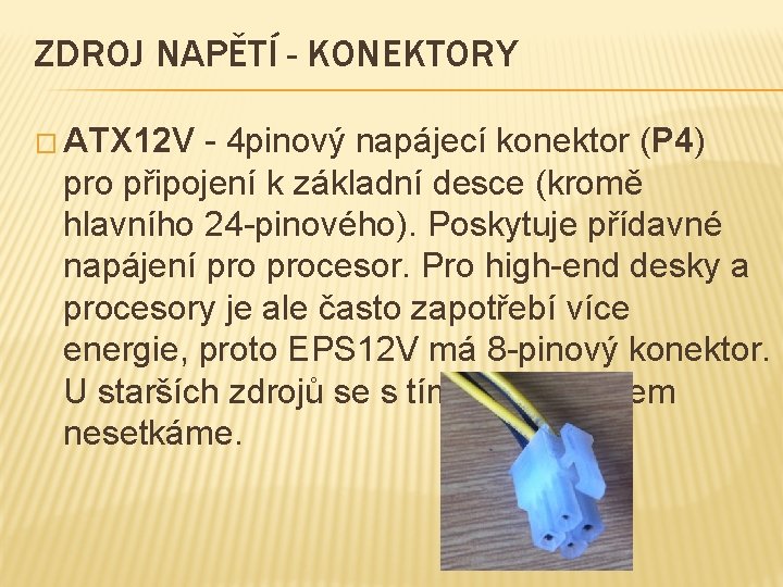 ZDROJ NAPĚTÍ - KONEKTORY � ATX 12 V - 4 pinový napájecí konektor (P