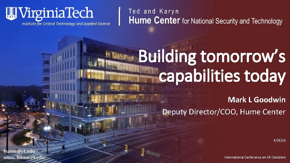 Institute for Critical Technology and Applied Science Building tomorrow’s capabilities today Mark L Goodwin