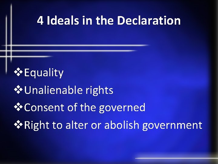 4 Ideals in the Declaration v. Equality v. Unalienable rights v. Consent of the