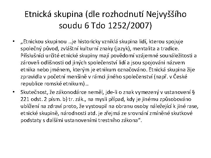 Etnická skupina (dle rozhodnutí Nejvyššího soudu 6 Tdo 1252/2007) • „Etnickou skupinou …je historicky