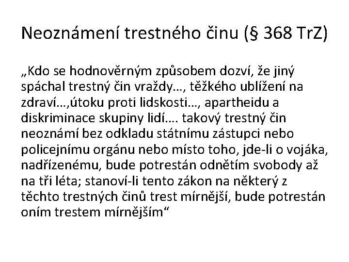 Neoznámení trestného činu (§ 368 Tr. Z) „Kdo se hodnověrným způsobem dozví, že jiný