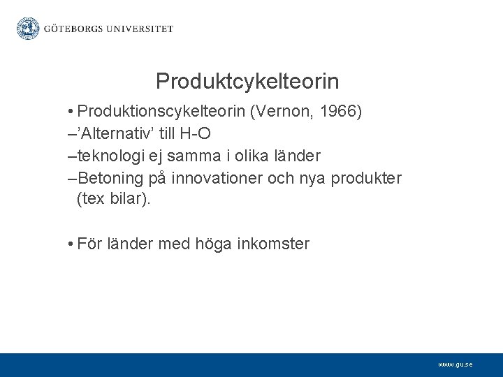 Produktcykelteorin • Produktionscykelteorin (Vernon, 1966) –’Alternativ’ till H-O –teknologi ej samma i olika länder