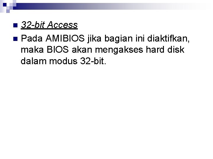 32 -bit Access n Pada AMIBIOS jika bagian ini diaktifkan, maka BIOS akan mengakses