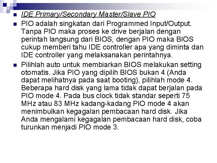 n n n IDE Primary/Secondary Master/Slave PIO adalah singkatan dari Programmed Input/Output. Tanpa PIO